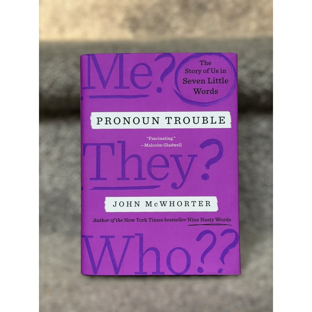 Pronoun Trouble The Story of Us in Seven Little Words John McWhorter Hardcover